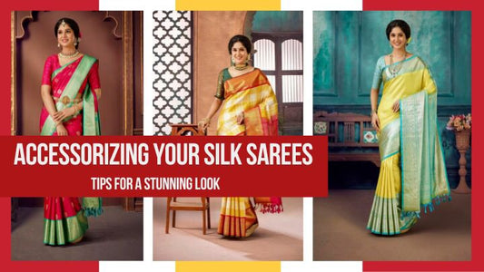 Accessorizing Your Silk Sarees: Tips for a Stunning Look
