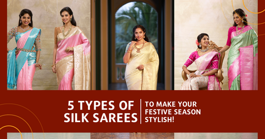 5 Types Of Silk Sarees To make your festive Season Stylish!